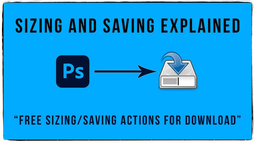 Photoshop Sizing & Saving Explained: Free Sizing & Saving Actions
